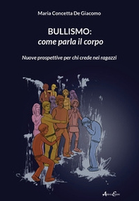 Bullismo: come parla il corpo. Nuove prospettive per chi crede nei ragazzi - Librerie.coop
