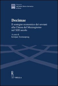 Decimae. Il sostegno economico dei sovrani alla Chiesa del Mezzogiorno nel XIII secolo. Dai lasciti di Eduard Sthamer e Norbert Kamp - Librerie.coop