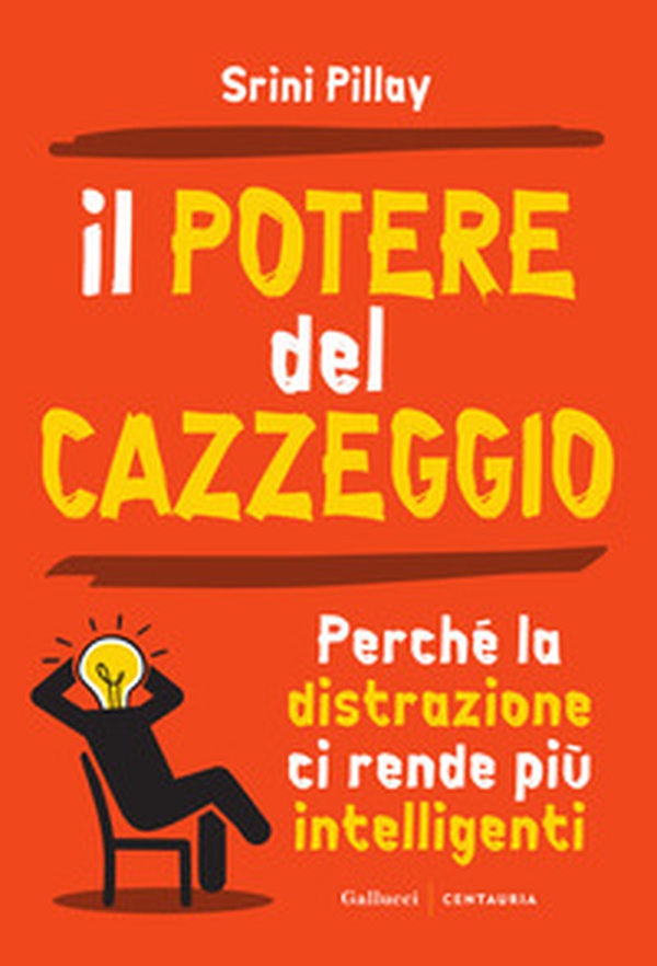 Il potere del cazzeggio. Perché la distrazione ci rende più intelligenti - Librerie.coop