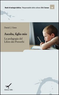 Ascolta figlio mio. Insegnamento e apprendimento nel libro dei Proverbi - Librerie.coop