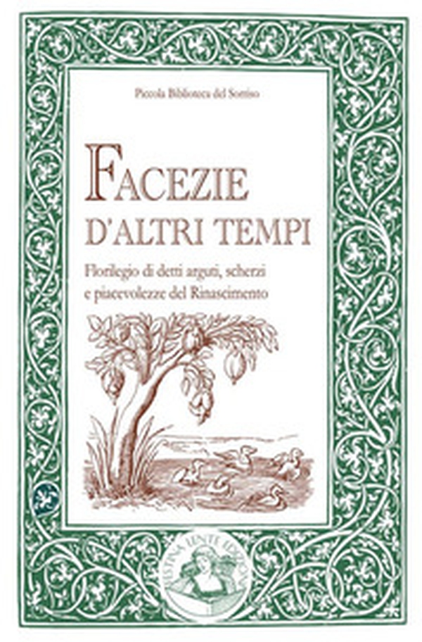 Facezie d'altri tempi. Florilegio di detti arguti, scherzi e piacevolezze del Rinascimento - Librerie.coop Facezie d'altri tempi. Florilegio di detti arguti, scherzi e piacevolezze del Rinascimento - Librerie.coop