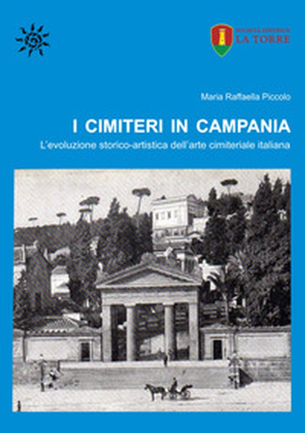 I cimiteri in Campania. L'evoluzione storico-artistica dell'arte cimiteriale italiana - Librerie.coop I cimiteri in Campania. L'evoluzione storico-artistica dell'arte cimiteriale italiana - Librerie.coop