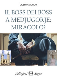 Il boss dei boss a Medjugorje: miracolo? - Librerie.coop Il boss dei boss a Medjugorje: miracolo? - Librerie.coop