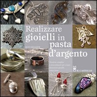 Realizzare gioielli in pasta d'argento - Librerie.coop