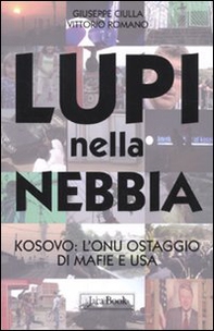 Lupi nella nebbia. Kosovo: l'Onu ostaggio di mafie e Usa - Librerie.coop