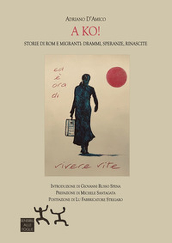 A ko! Storie di Rom e migranti: drammi, speranze, rinascite - Librerie.coop A ko! Storie di Rom e migranti: drammi, speranze, rinascite - Librerie.coop