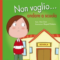 Non voglio... andare a scuola - Librerie.coop