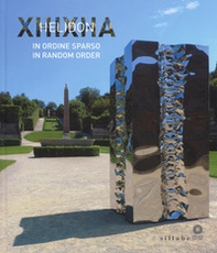 Helidon Xhixha. In ordine sparso-In random order. Catalogo della mostra (Firenze, 27 giugno-29 ottobre 2017) - Librerie.coop