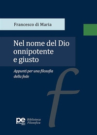 Nel nome del Dio onnipotente e giusto. Appunti per una filosofia della fede - Librerie.coop Nel nome del Dio onnipotente e giusto. Appunti per una filosofia della fede - Librerie.coop