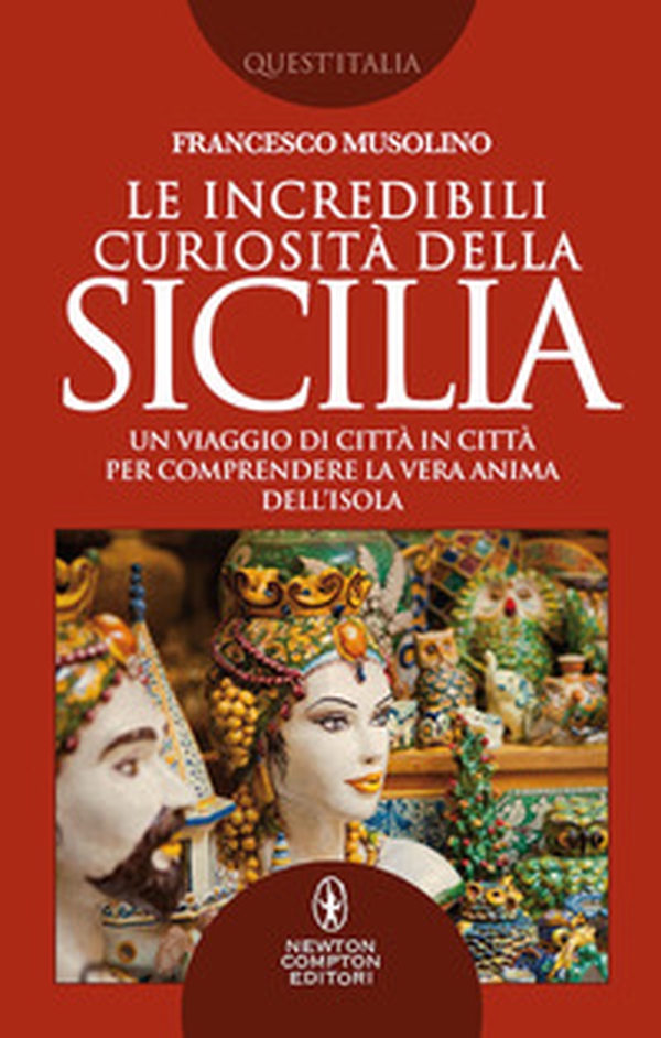 Le incredibili curiosità della Sicilia. Un viaggio di città in città per comprendere la vera anima dell'isola - Librerie.coop Le incredibili curiosità della Sicilia. Un viaggio di città in città per comprendere la vera anima dell'isola - Librerie.coop