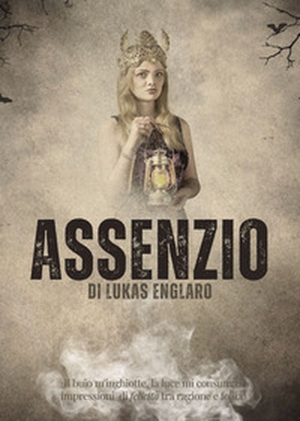 Assenzio. Il buio m'inghiotte, la luce mi consuma: impressioni di felicità tra ragione e follia - Librerie.coop Assenzio. Il buio m'inghiotte, la luce mi consuma: impressioni di felicità tra ragione e follia - Librerie.coop