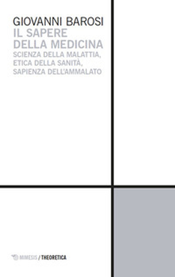 Il sapere della medicina. Scienza della malattia, etica della sanità, sapienza dell'ammalato - Librerie.coop