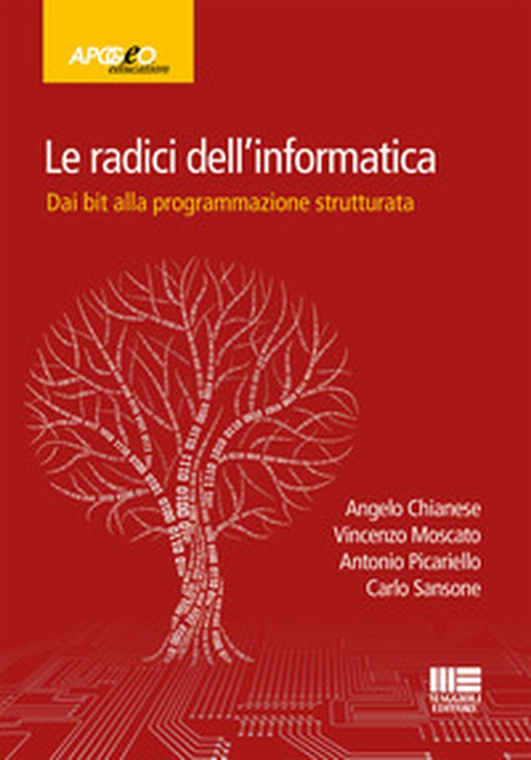 Le radici dell'informatica. Dal bit alla programmazione strutturata - Librerie.coop Le radici dell'informatica. Dal bit alla programmazione strutturata - Librerie.coop