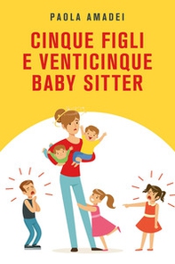 Cinque figli e venticinque baby sitter - Librerie.coop Cinque figli e venticinque baby sitter - Librerie.coop