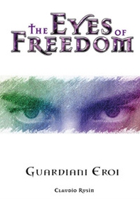 The eyes of freedom. Guardiani eroi - Librerie.coop