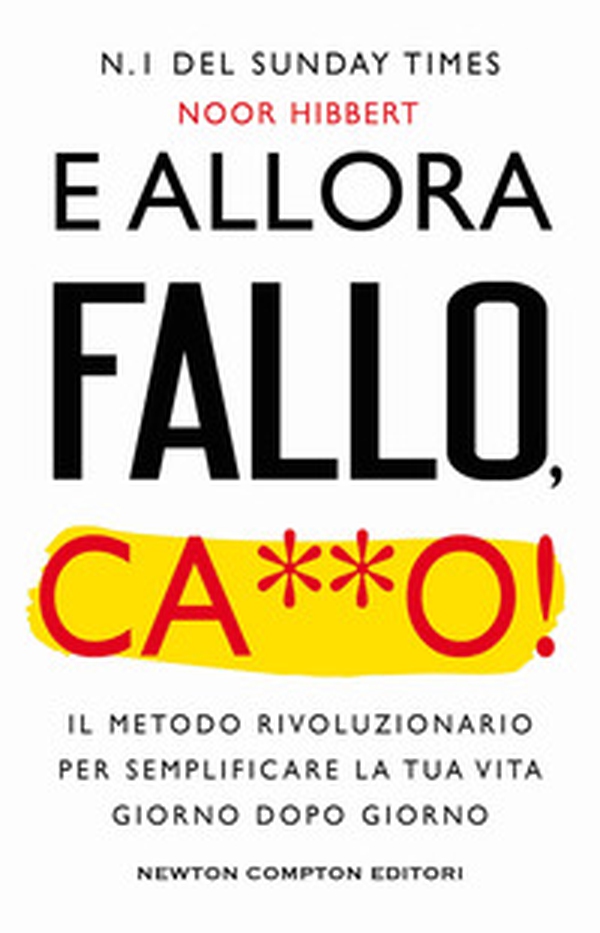 E allora fallo, c***o. Il metodo rivoluzionario per semplificare la tua vita giorno dopo giorno - Librerie.coop E allora fallo, c***o. Il metodo rivoluzionario per semplificare la tua vita giorno dopo giorno - Librerie.coop