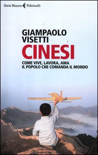 Cinesi. Come vive, lavora, ama il popolo che comanda il mondo - Librerie.coop