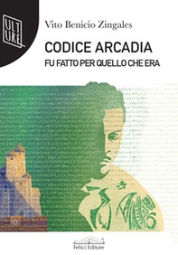 Codice Arcadia. Fu fatto per quello che era - Librerie.coop Codice Arcadia. Fu fatto per quello che era - Librerie.coop