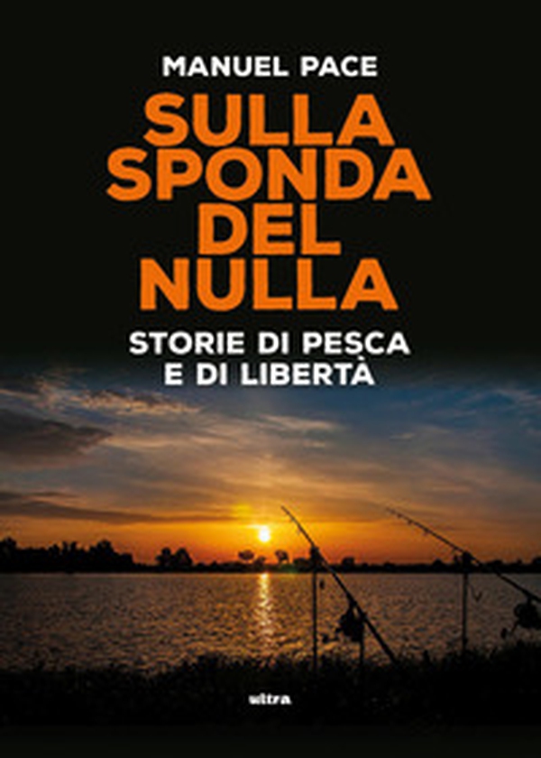 Sulla sponda del nulla. Storie di pesca e di libertà - Librerie.coop
