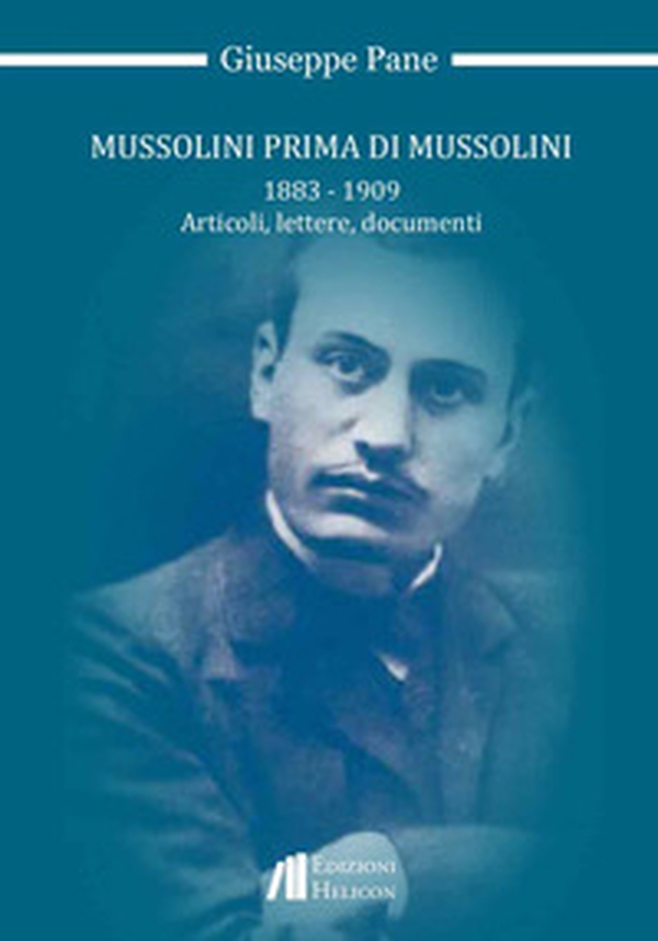 Mussolini prima di Mussolini 1883-1909. Articoli, lettere, documenti - Librerie.coop Mussolini prima di Mussolini 1883-1909. Articoli, lettere, documenti - Librerie.coop