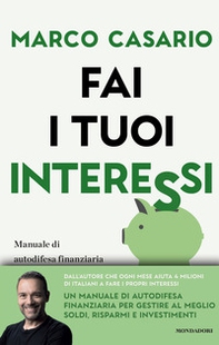 Fai i tuoi interessi. Manuale di autodifesa finanziaria per gestire soldi, risparmi e investimenti - Librerie.coop