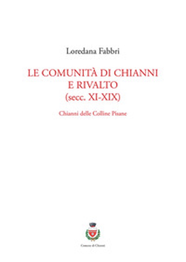 Le comunità di Chianni e Rivalto (secc. XI-XIX). Chianni delle colline pisane - Librerie.coop Le comunità di Chianni e Rivalto (secc. XI-XIX). Chianni delle colline pisane - Librerie.coop