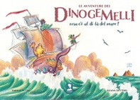Le avventure dei Dinogemelli. Cosa c'è al di là del mare? - Librerie.coop