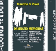 Damnatio memoriae. Personaggi, luoghi, storie in 640 fotografie dall'archivio Metaimago. Ediz. italiana e inglese - Librerie.coop