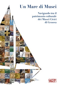 Un mare di Musei. Navigando tra il patrimonio culturale dei musei civici di Genova - Librerie.coop Un mare di Musei. Navigando tra il patrimonio culturale dei musei civici di Genova - Librerie.coop