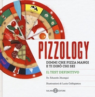 Pizzology. Dimmi che pizza mangi e ti dirò chi sei - Librerie.coop
