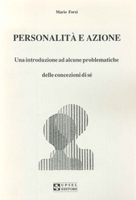 Personalità e azione. Una introduzione ad alcune problematiche delle concezioni di sé - Librerie.coop