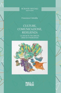 Culture, comunicazione, resilienza. La società tra rischi, crisi ed emergenze - Librerie.coop