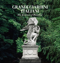 Grandi giardini italiani. The essence of Paradise. Ediz. inglese - Librerie.coop
