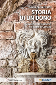 Storia di un dono. Giovanni Battista Mattei e le Terme di Comano - Librerie.coop