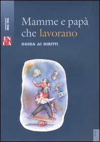 Mamme e papà che lavorano. Guida ai diritti - Librerie.coop