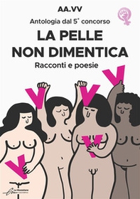 La pelle non dimentica. Antologia dal 5° concorso. Racconti e poesie - Librerie.coop