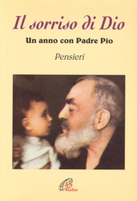 Il sorriso di Dio. Un anno con padre Pio. Pensieri - Librerie.coop