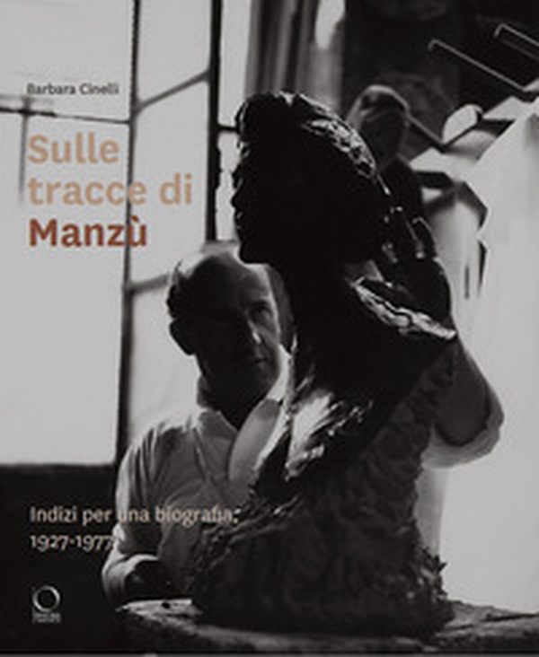 Sulle tracce di Manzù. Indizi per una biografia, 1927-1977 - Librerie.coop Sulle tracce di Manzù. Indizi per una biografia, 1927-1977 - Librerie.coop