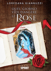 Quel giorno vidi piangere le rose - Librerie.coop
