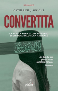 Convertita. La favola nera di una gioventù sconvolta dall'Islam radicale - Librerie.coop Convertita. La favola nera di una gioventù sconvolta dall'Islam radicale - Librerie.coop