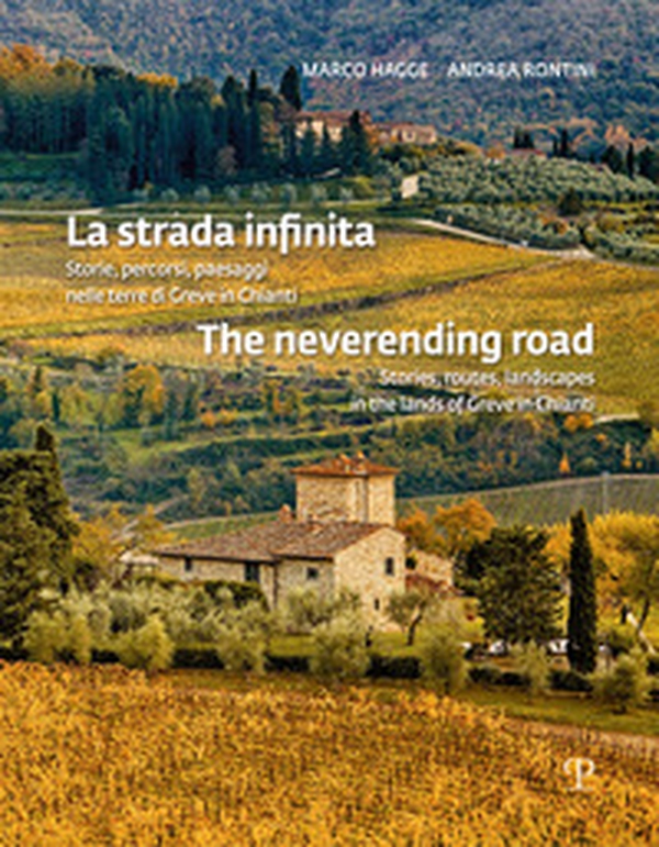 La strada infinita. Storie, percorsi paesaggi nelle terre di greve in chianti-The neverending road. Stories, routes, landscapes in the lands of Greve in Chianti - Librerie.coop La strada infinita. Storie, percorsi paesaggi nelle terre di greve in chianti-The neverending road. Stories, routes, landscapes in the lands of Greve in Chianti - Librerie.coop