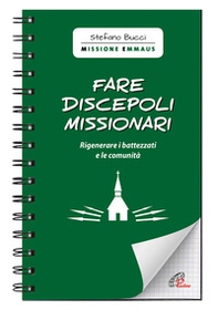 Fare discepoli missionari. Rigenerare i battezzati e le comunità - Librerie.coop Fare discepoli missionari. Rigenerare i battezzati e le comunità - Librerie.coop