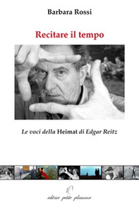 Recitare il tempo. Le voci della «Heimat» di Edgar Reitz - Librerie.coop