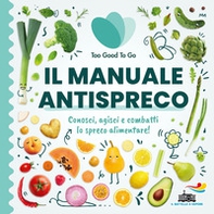 Il manuale antispreco. Conosci, agisci e combatti lo spreco alimentare! - Librerie.coop