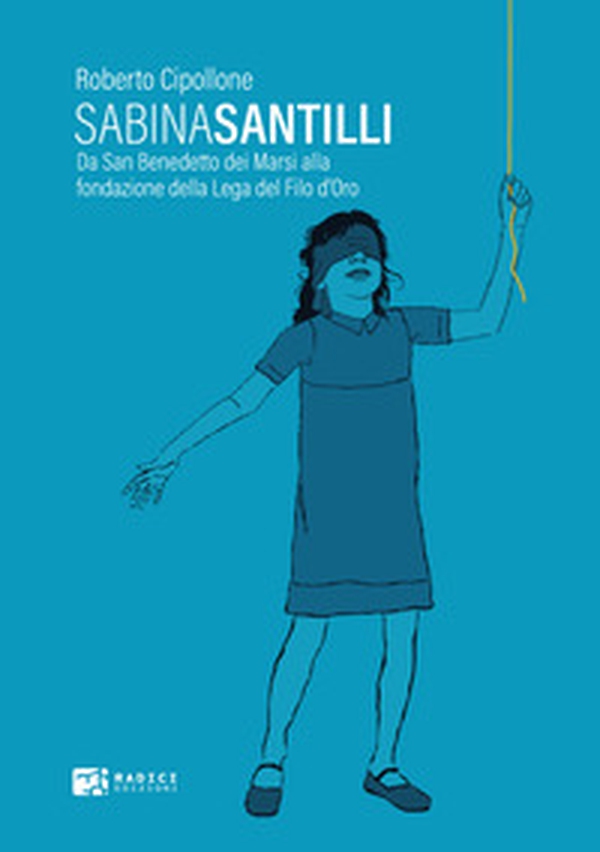 Sabina Santilli. Da San Benedetto dei Marsi alla fondazione della Lega del Filo d'Oro - Librerie.coop Sabina Santilli. Da San Benedetto dei Marsi alla fondazione della Lega del Filo d'Oro - Librerie.coop