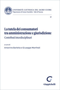 La tutela dei consumatori tra amministrazione e giurisdizione. Contributi interdisciplinari - Librerie.coop