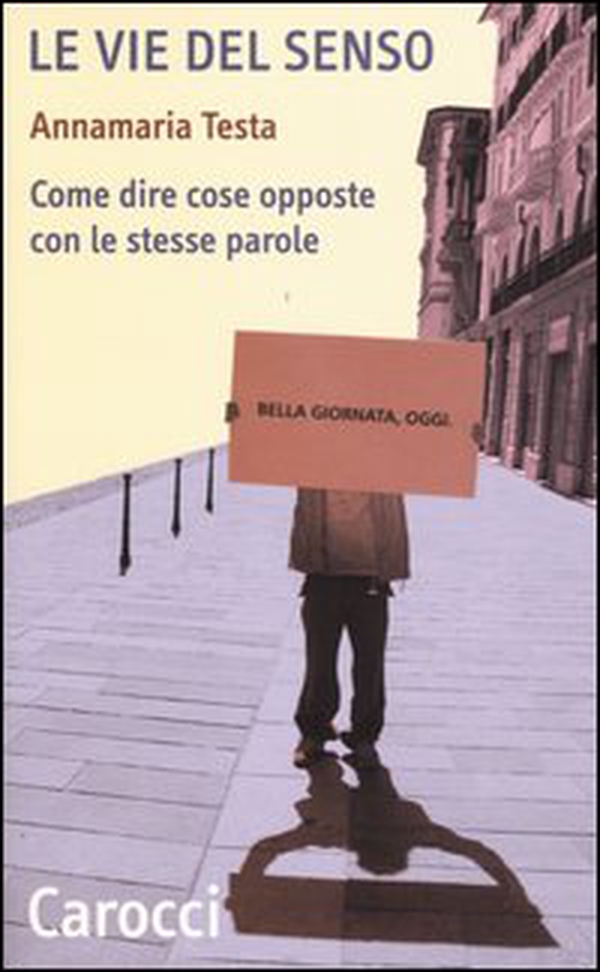 Le vie del senso. Come dire cose opposte con le stesse parole - Librerie.coop Le vie del senso. Come dire cose opposte con le stesse parole - Librerie.coop