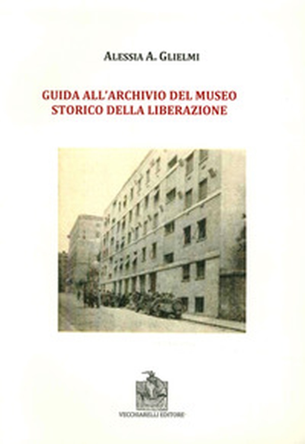 Guida all'archivio del Museo storico della Liberazione - Librerie.coop Guida all'archivio del Museo storico della Liberazione - Librerie.coop