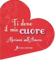 Ti dono il mio cuore. Aforismi sull'amore - Librerie.coop Ti dono il mio cuore. Aforismi sull'amore - Librerie.coop