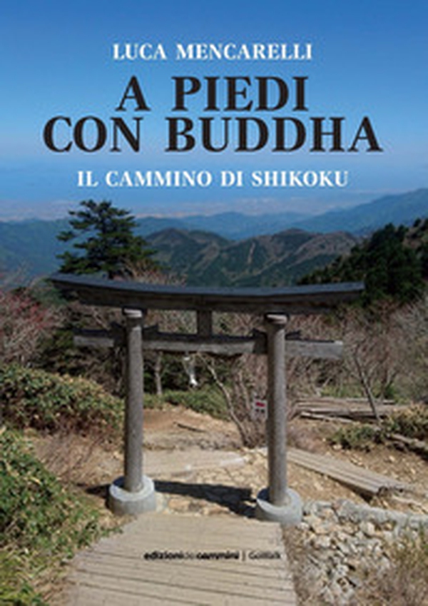A piedi con il Buddha. Il Cammino di Shikoku - Librerie.coop A piedi con il Buddha. Il Cammino di Shikoku - Librerie.coop